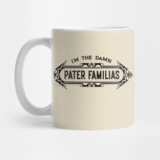 I’m the Damn Pater Familias (Father of the Family) Mug